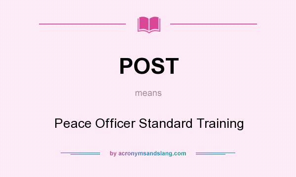 What does POST mean? It stands for Peace Officer Standard Training