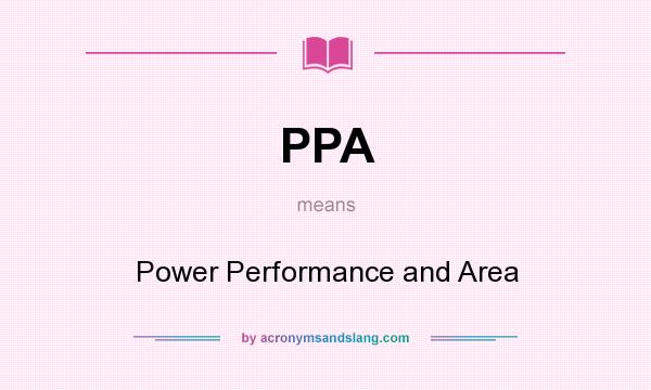 What does PPA mean? It stands for Power Performance and Area