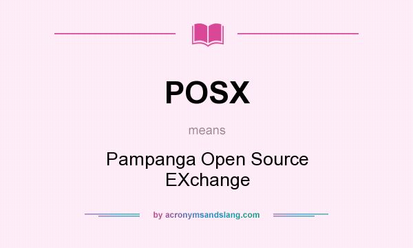 What does POSX mean? It stands for Pampanga Open Source EXchange