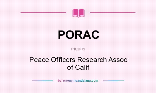 What does PORAC mean? It stands for Peace Officers Research Assoc of Calif