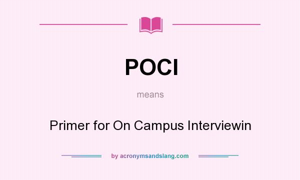What does POCI mean? It stands for Primer for On Campus Interviewin