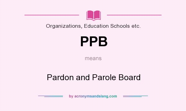 What does PPB mean? It stands for Pardon and Parole Board