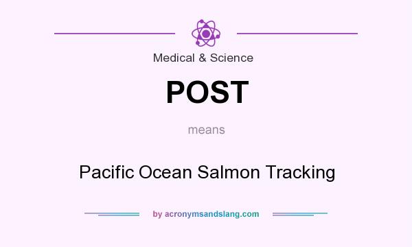 What does POST mean? It stands for Pacific Ocean Salmon Tracking