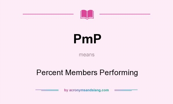 What does PmP mean? It stands for Percent Members Performing