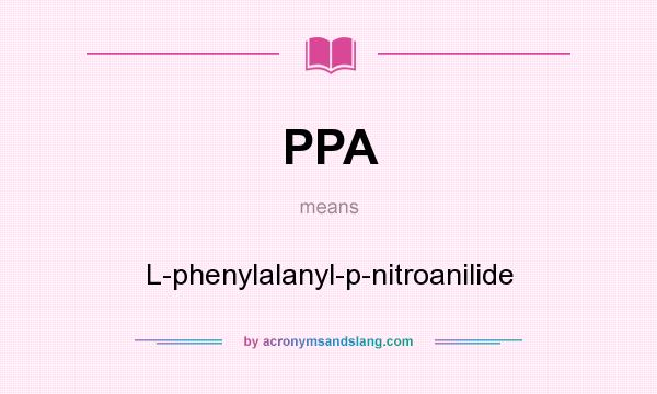 What does PPA mean? It stands for L-phenylalanyl-p-nitroanilide