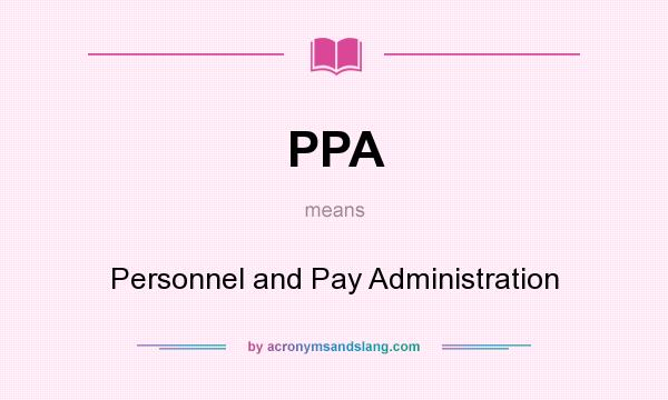 What does PPA mean? It stands for Personnel and Pay Administration