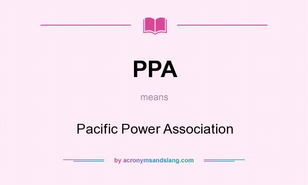What does PPA mean? It stands for Pacific Power Association