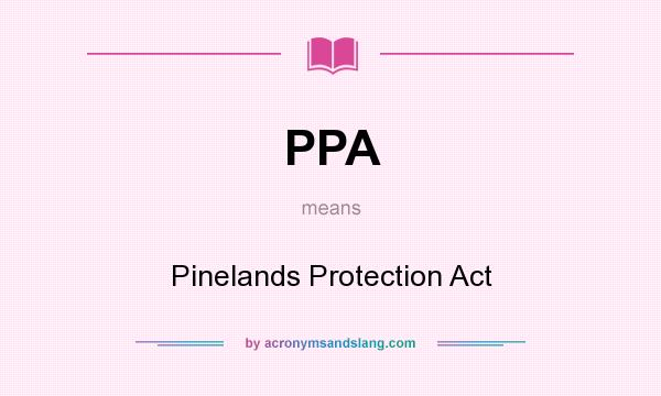 What does PPA mean? It stands for Pinelands Protection Act