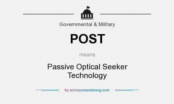 What does POST mean? It stands for Passive Optical Seeker Technology