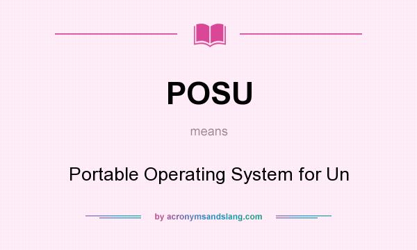 What does POSU mean? It stands for Portable Operating System for Un