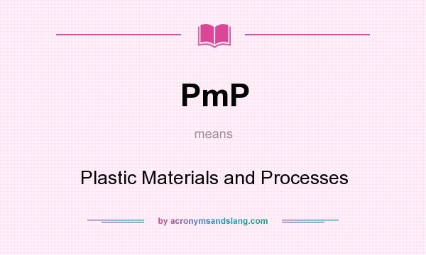 What does PmP mean? It stands for Plastic Materials and Processes