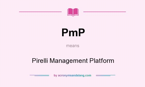 What does PmP mean? It stands for Pirelli Management Platform