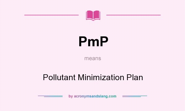 What does PmP mean? It stands for Pollutant Minimization Plan