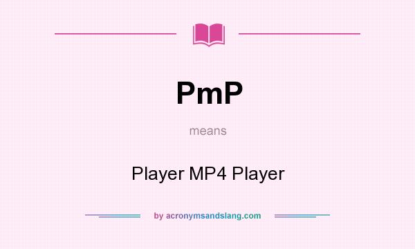 What does PmP mean? It stands for Player MP4 Player