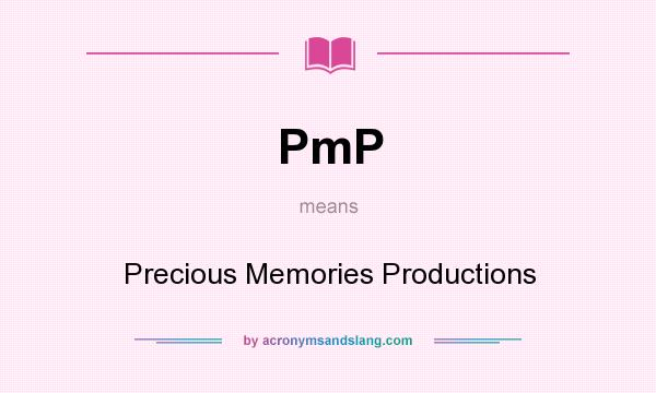 What does PmP mean? It stands for Precious Memories Productions