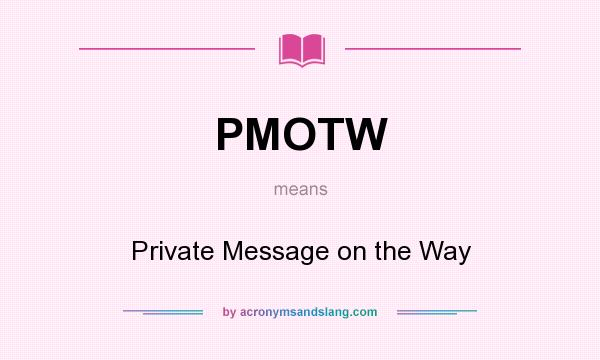 What does PMOTW mean? It stands for Private Message on the Way