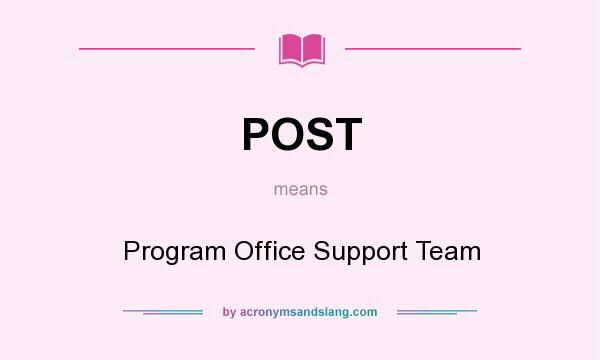 What does POST mean? It stands for Program Office Support Team