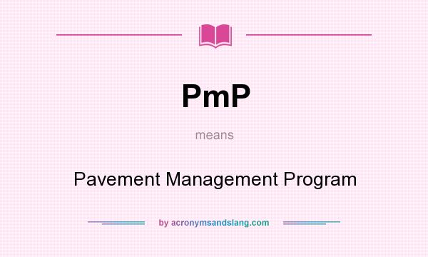 What does PmP mean? It stands for Pavement Management Program