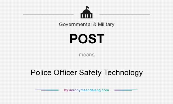 What does POST mean? It stands for Police Officer Safety Technology