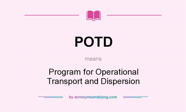 What does POTD mean? It stands for Program for Operational Transport and Dispersion