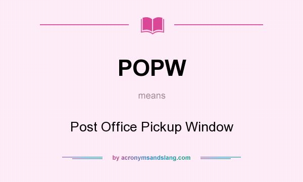 What does POPW mean? It stands for Post Office Pickup Window