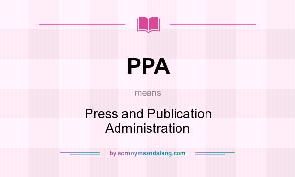 What does PPA mean? It stands for Press and Publication Administration