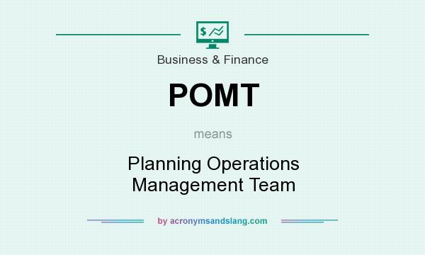What does POMT mean? It stands for Planning Operations Management Team