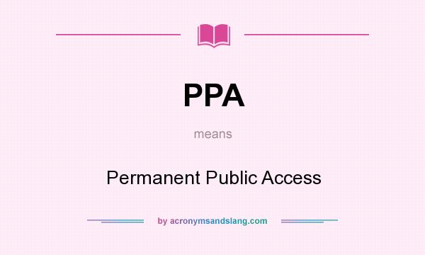 What does PPA mean? It stands for Permanent Public Access