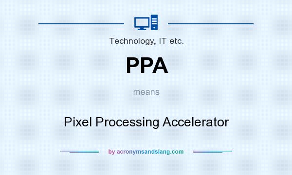 What does PPA mean? It stands for Pixel Processing Accelerator