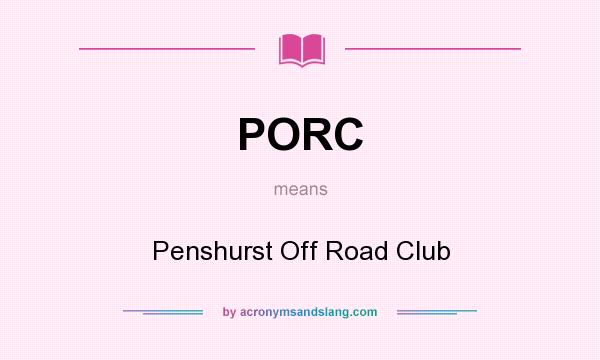 What does PORC mean? It stands for Penshurst Off Road Club