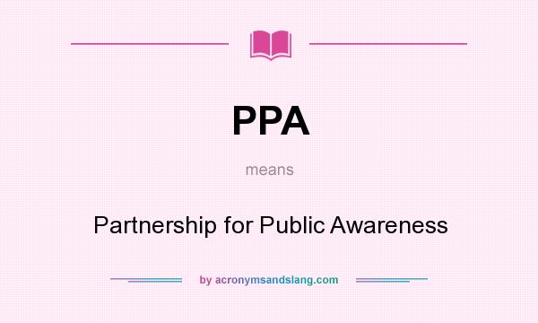 What does PPA mean? It stands for Partnership for Public Awareness