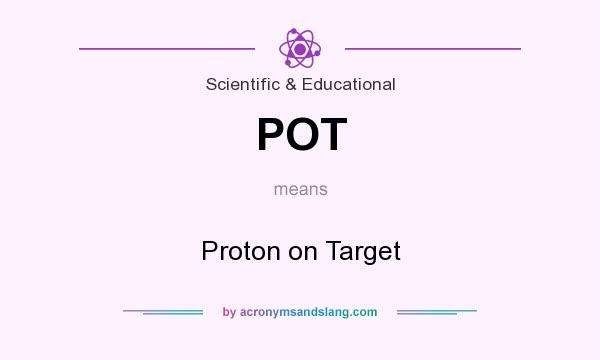 What does POT mean? It stands for Proton on Target
