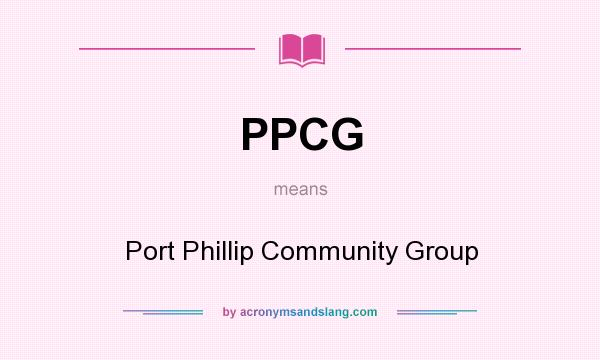 What does PPCG mean? It stands for Port Phillip Community Group