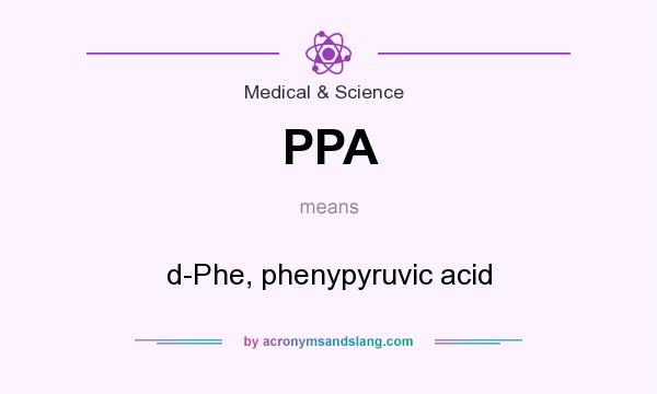 What does PPA mean? It stands for d-Phe, phenypyruvic acid