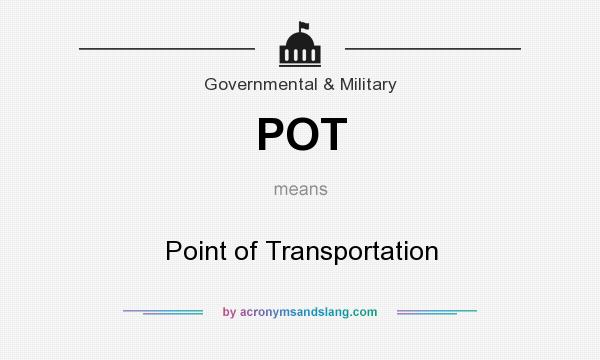 What does POT mean? It stands for Point of Transportation