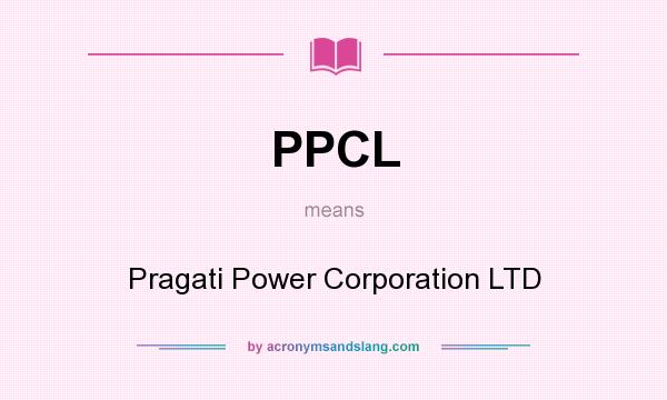 What does PPCL mean? It stands for Pragati Power Corporation LTD