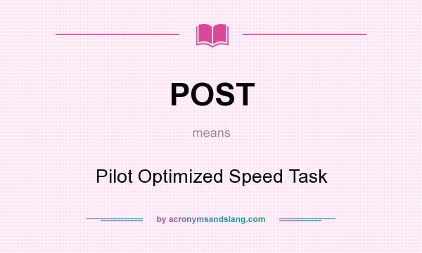 What does POST mean? It stands for Pilot Optimized Speed Task
