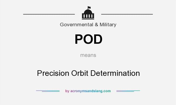 What does POD mean? It stands for Precision Orbit Determination