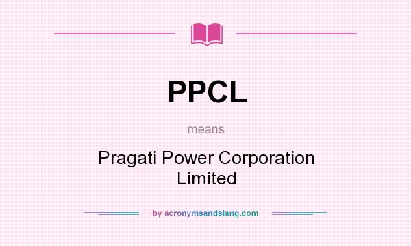 What does PPCL mean? It stands for Pragati Power Corporation Limited