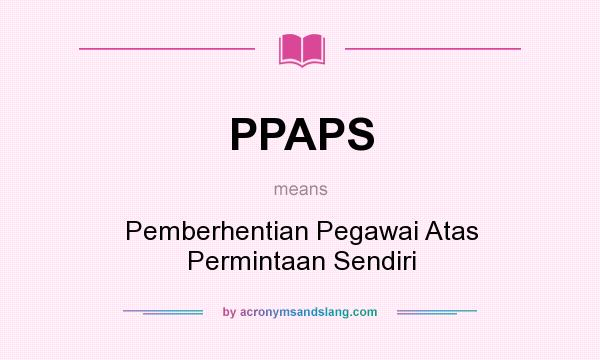 What does PPAPS mean? It stands for Pemberhentian Pegawai Atas Permintaan Sendiri