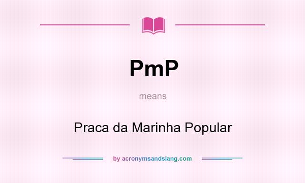 What does PmP mean? It stands for Praca da Marinha Popular