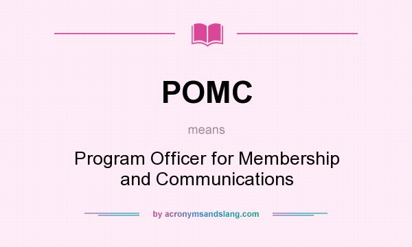 What does POMC mean? It stands for Program Officer for Membership and Communications