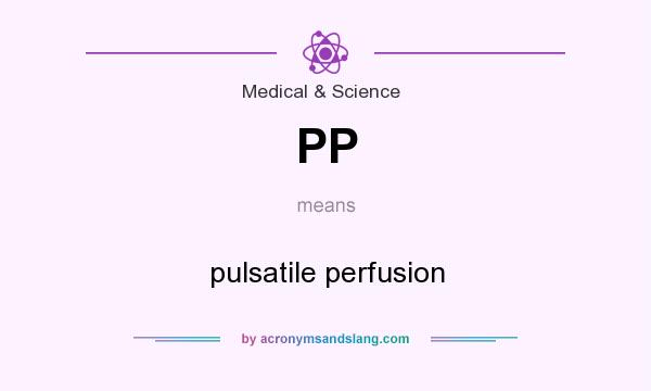 What does PP mean? It stands for pulsatile perfusion