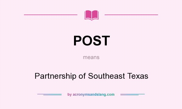 What does POST mean? It stands for Partnership of Southeast Texas
