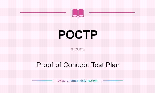 What does POCTP mean? It stands for Proof of Concept Test Plan