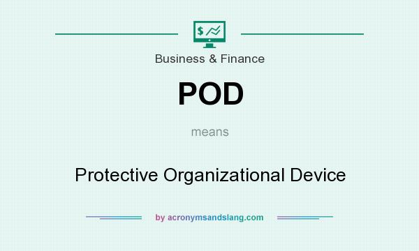 What does POD mean? It stands for Protective Organizational Device