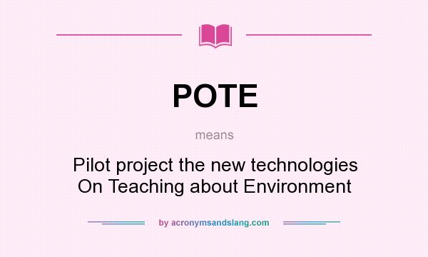 What does POTE mean? It stands for Pilot project the new technologies On Teaching about Environment