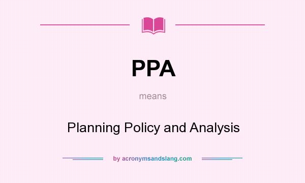 What does PPA mean? It stands for Planning Policy and Analysis