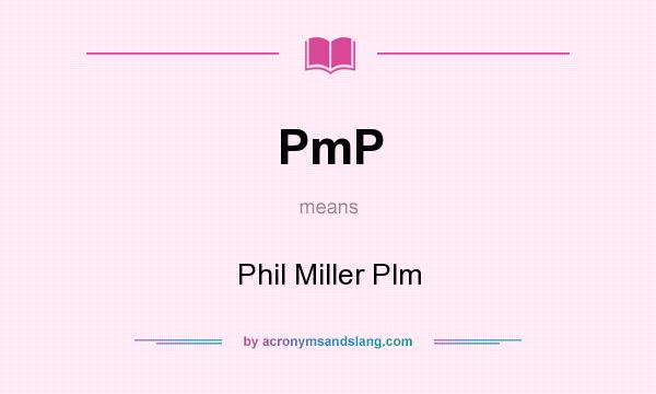 What does PmP mean? It stands for Phil Miller Plm