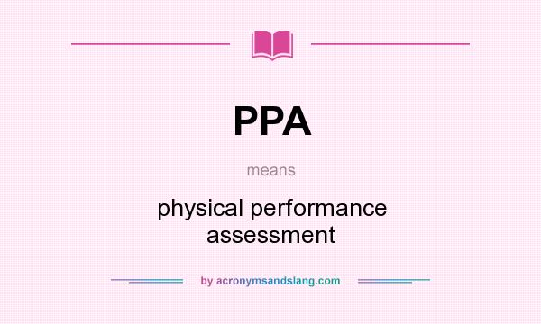 What does PPA mean? It stands for physical performance assessment